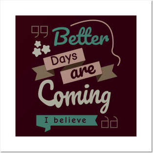 Better Days Are Coming Posters and Art